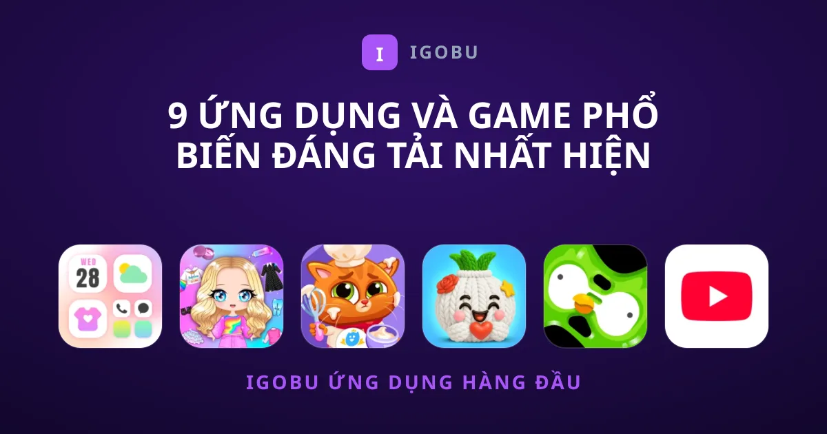 9 Ứng Dụng Và Game Phổ Biến Đáng Tải Nhất Hiện Nay